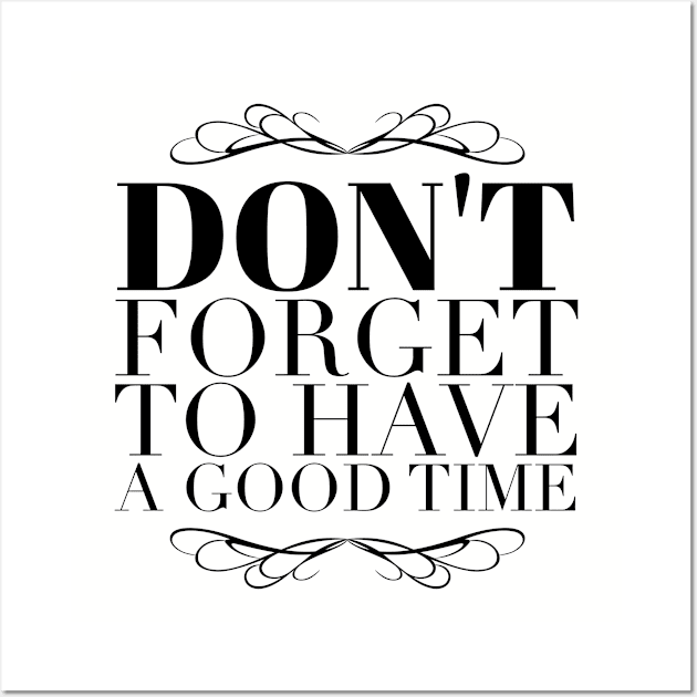 Don't forget to have a good time Wall Art by wamtees